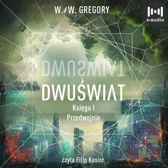 W.  W. Gregory - Dwuświat. Księga 1. Przedwojnie 2022 - folder.jpg