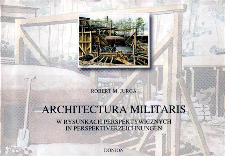 Historia wojskowości4 - HW-Jurga R.-Architectura militaris 1 w rysunkach perspektywicznych.jpg